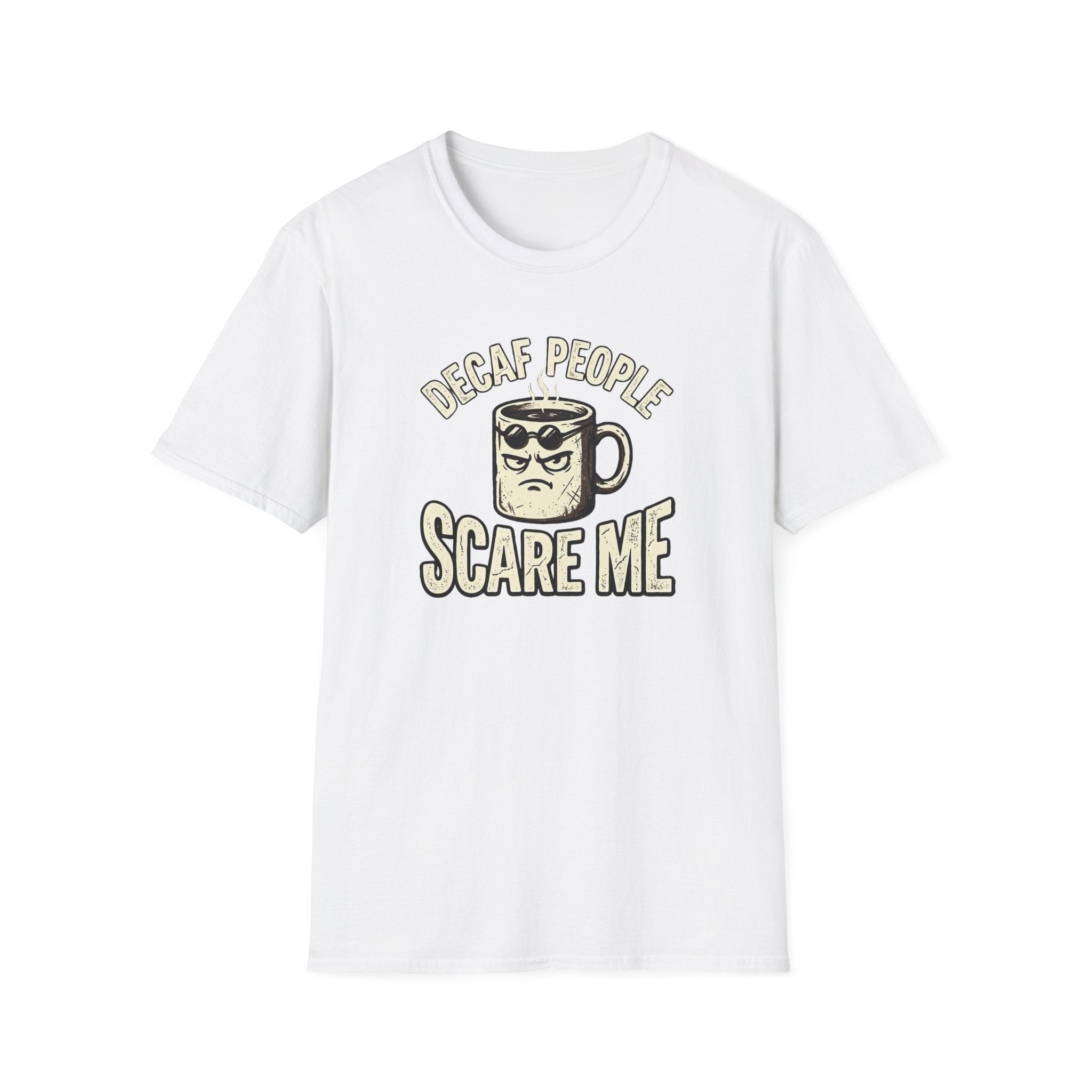 Decaf People Scare Me T-Shirt