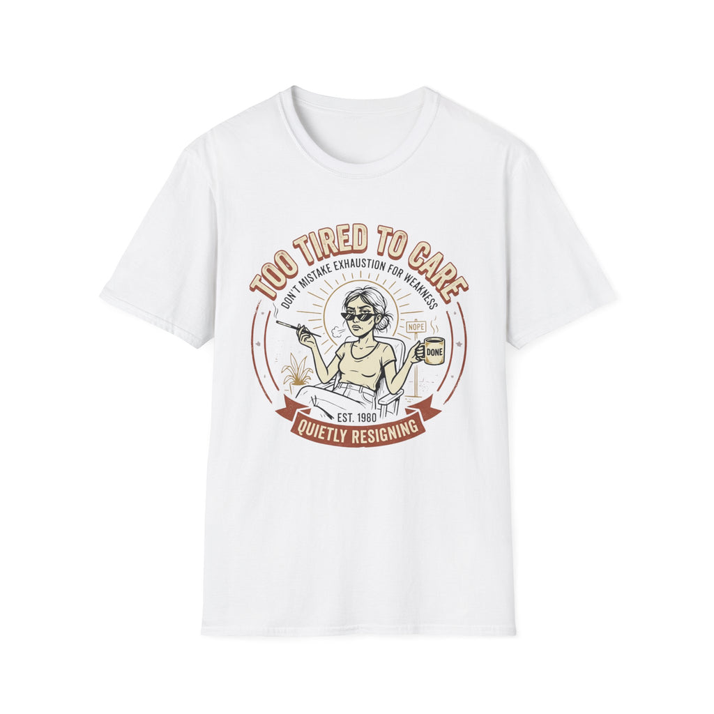 Too Tired to Care T-Shirt