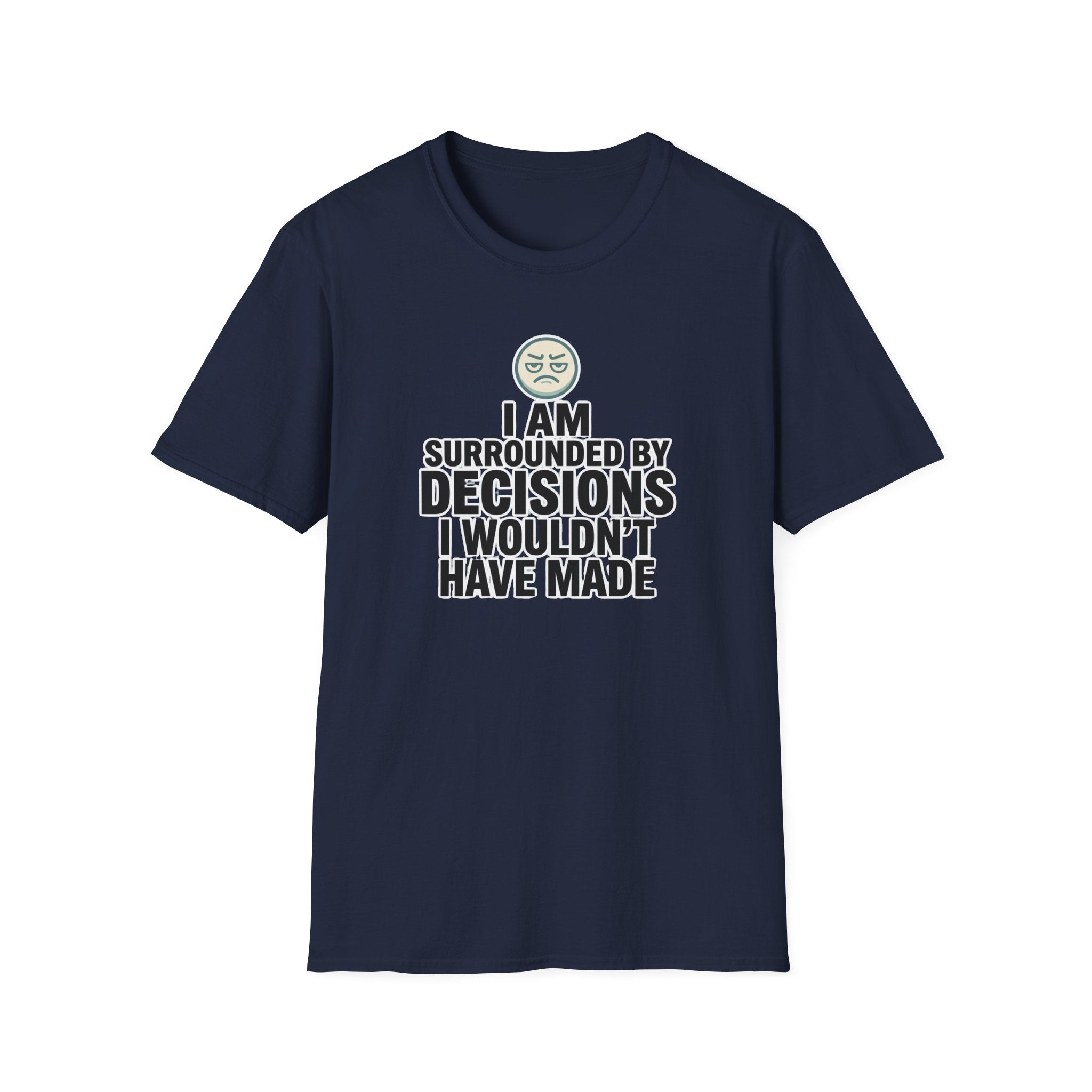 I Am Surrounded By Decisions I Wouldn't Have Made T-Shirt