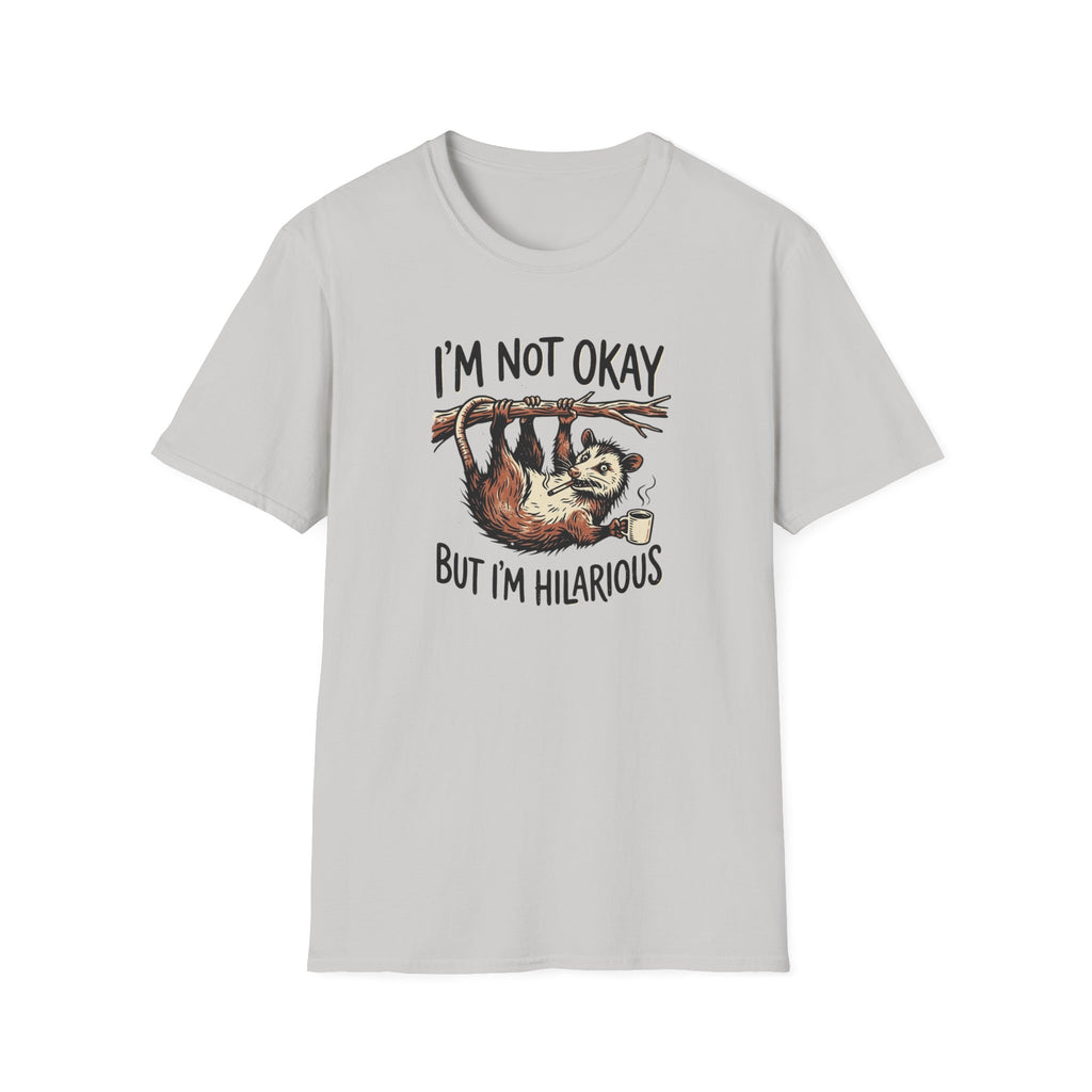 I am Not Okay But I'm Hilarious T-Shirt