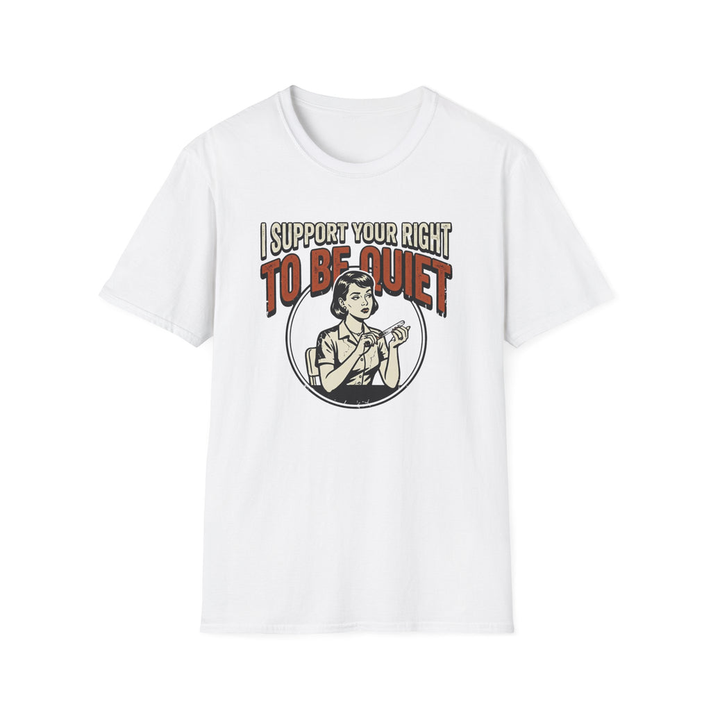 I Support Your Right To Be Quiet T-Shirt