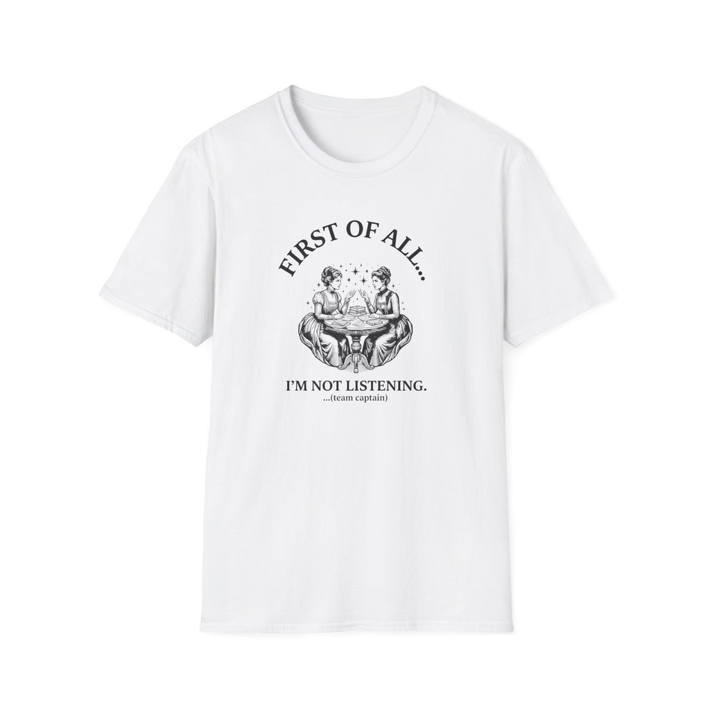 First Of All I'm Not Listening T-Shirt