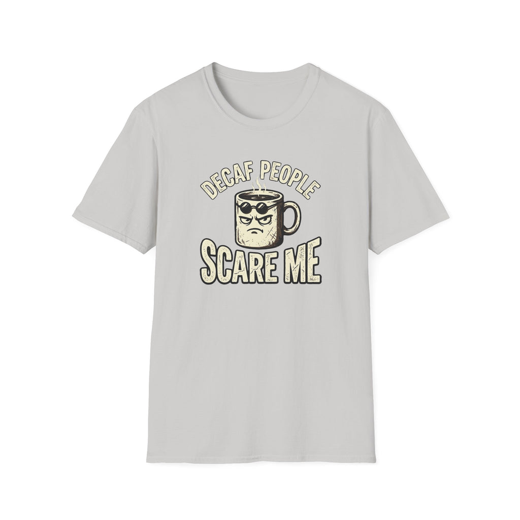 Decaf People Scare Me T-Shirt