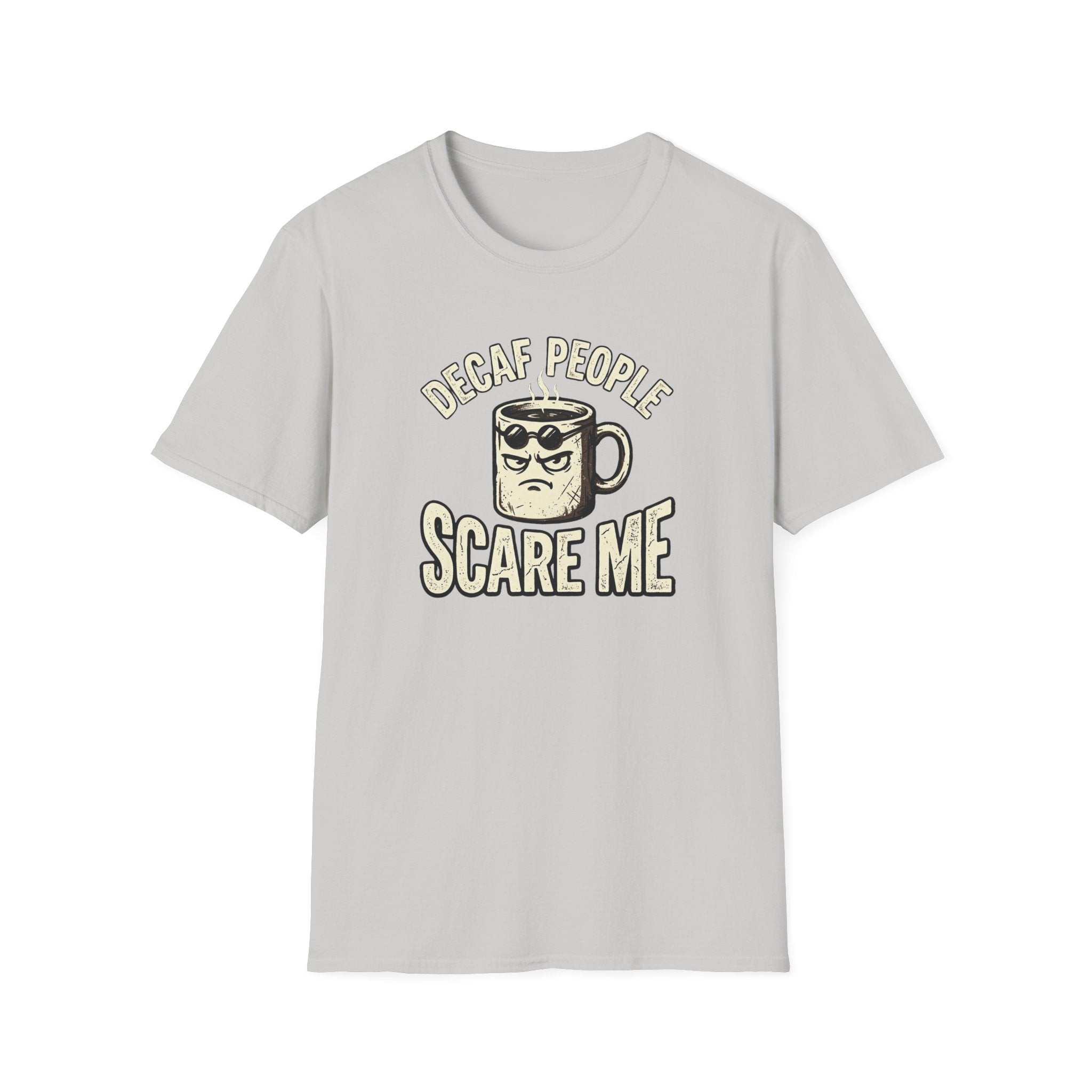 Decaf People Scare Me T-Shirt