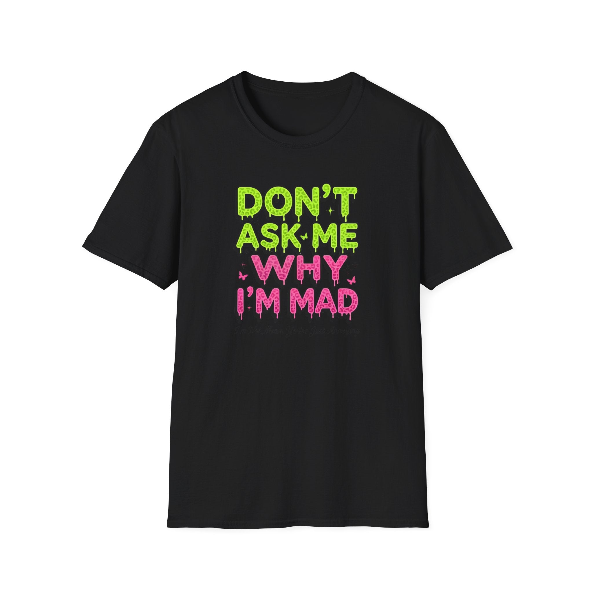 Dont Ask Me why I'm Mad T-Shirt