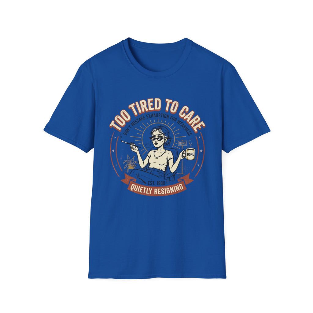 Too Tired to Care T-Shirt