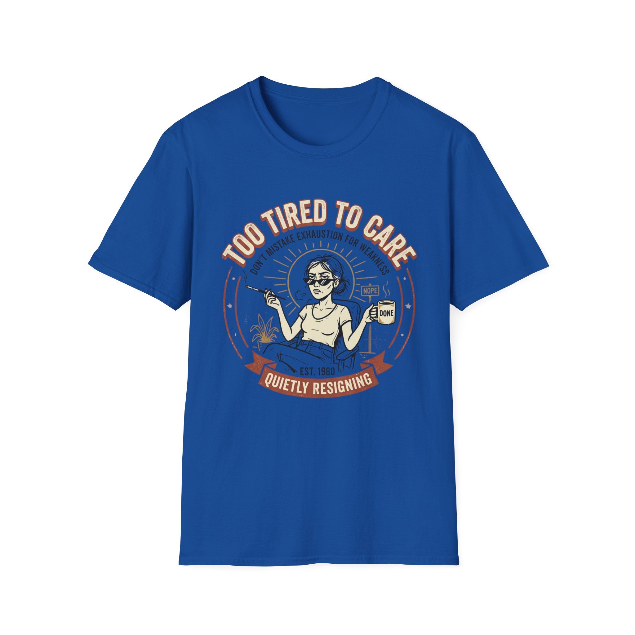 Too Tired to Care T-Shirt