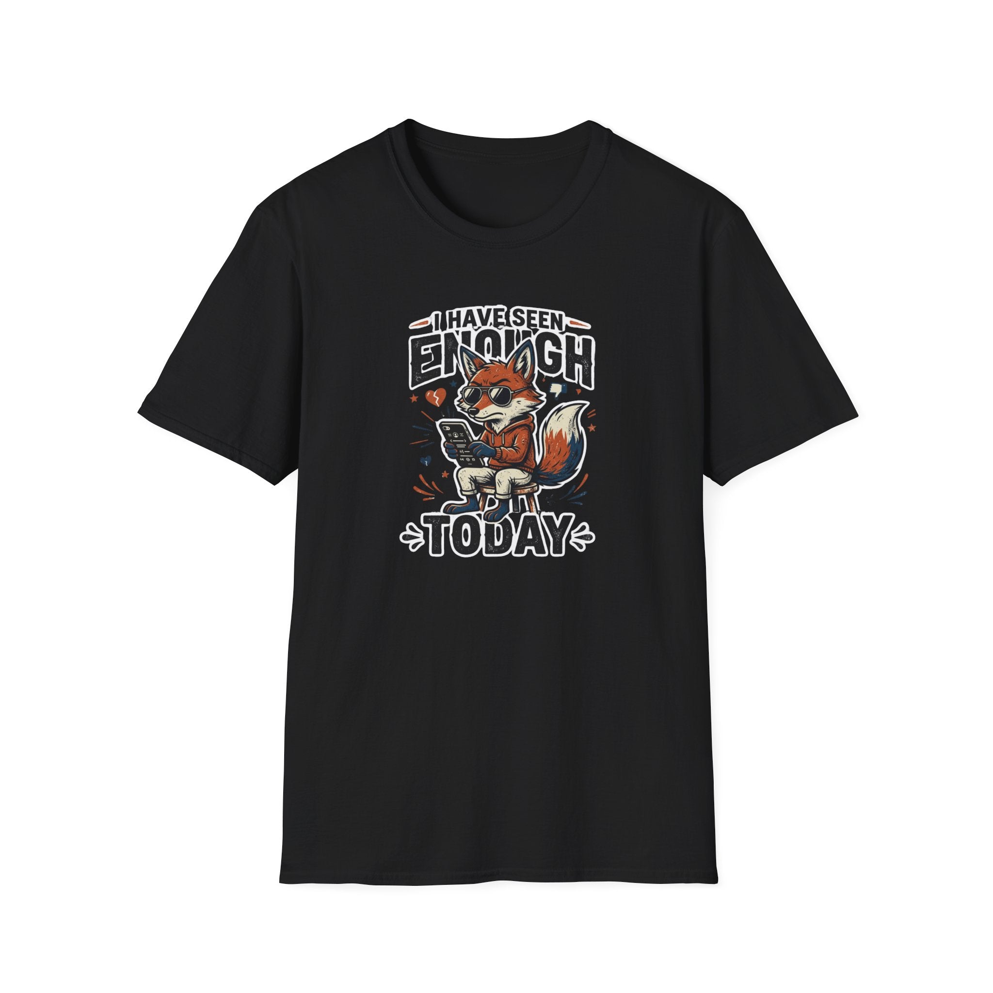 I Have Seen Enough Today T-Shirt