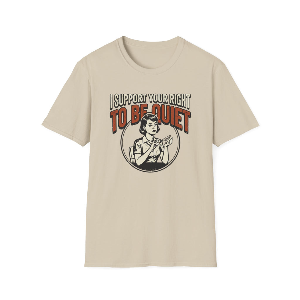 I Support Your Right To Be Quiet T-Shirt
