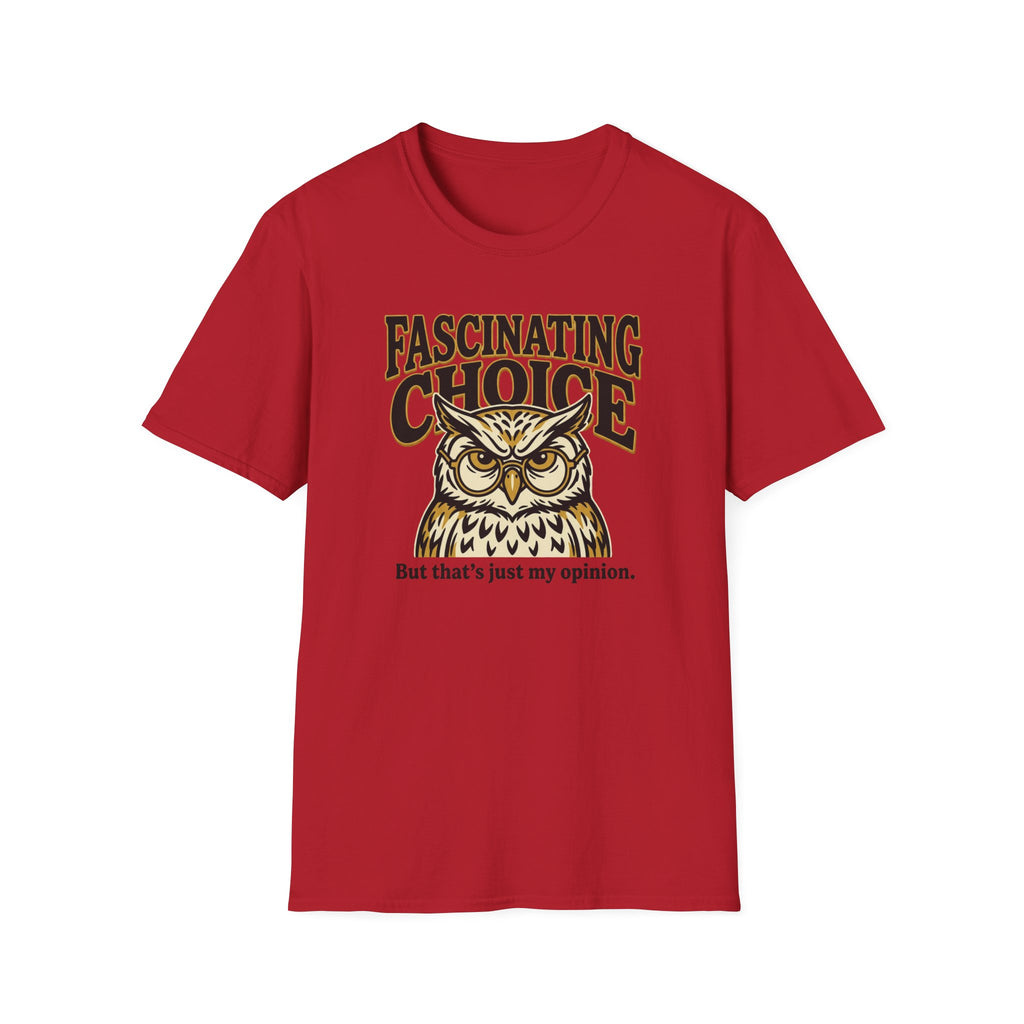 Fascinating Choice Just My Opinion T-Shirt