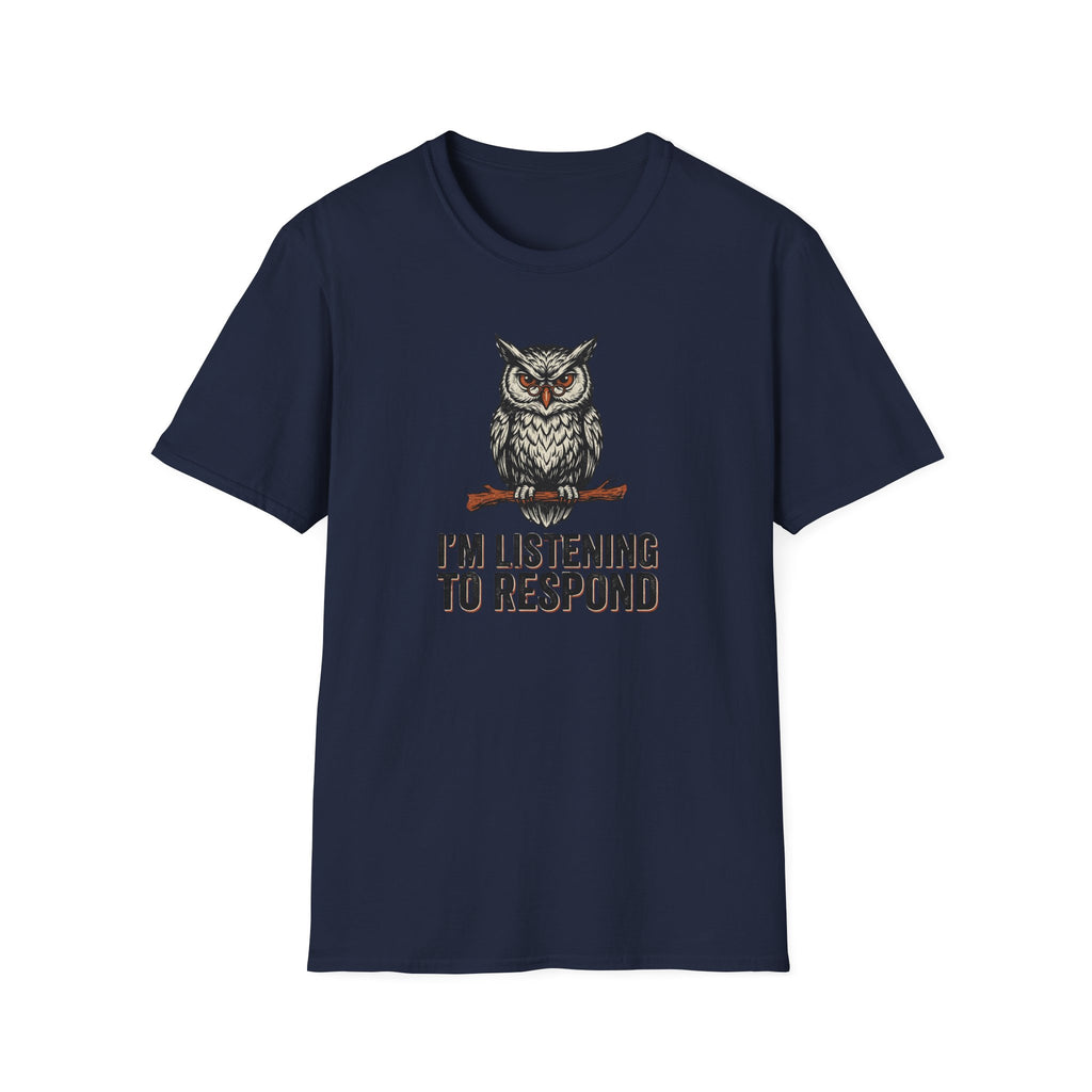 I'm Listening To Respond T-Shirt