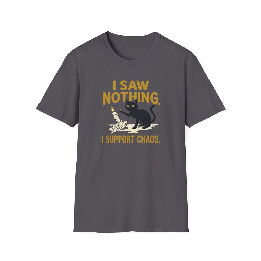 I Saw Nothing I Support Chaos T-Shirt