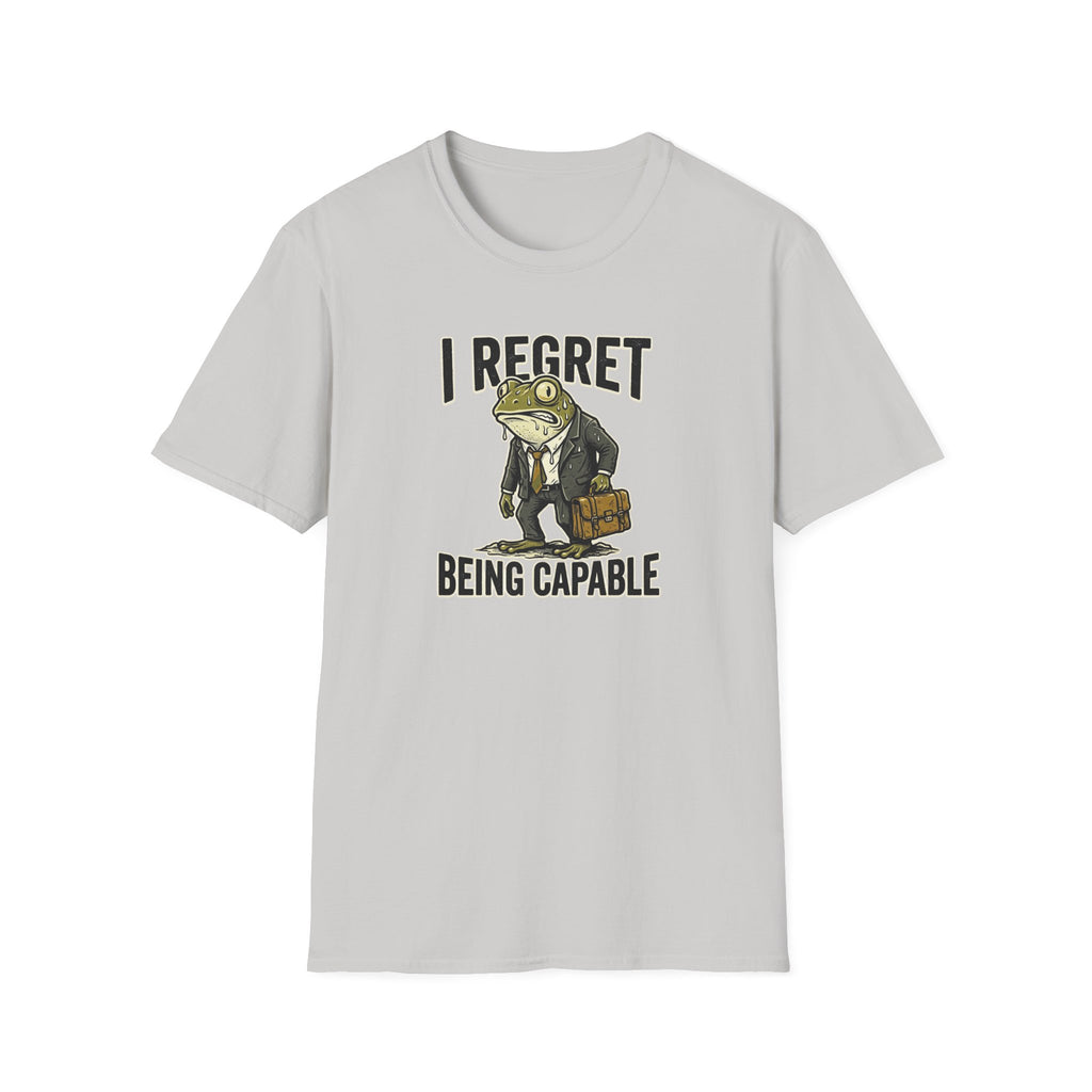 I Regret Being Capable T-Shirt