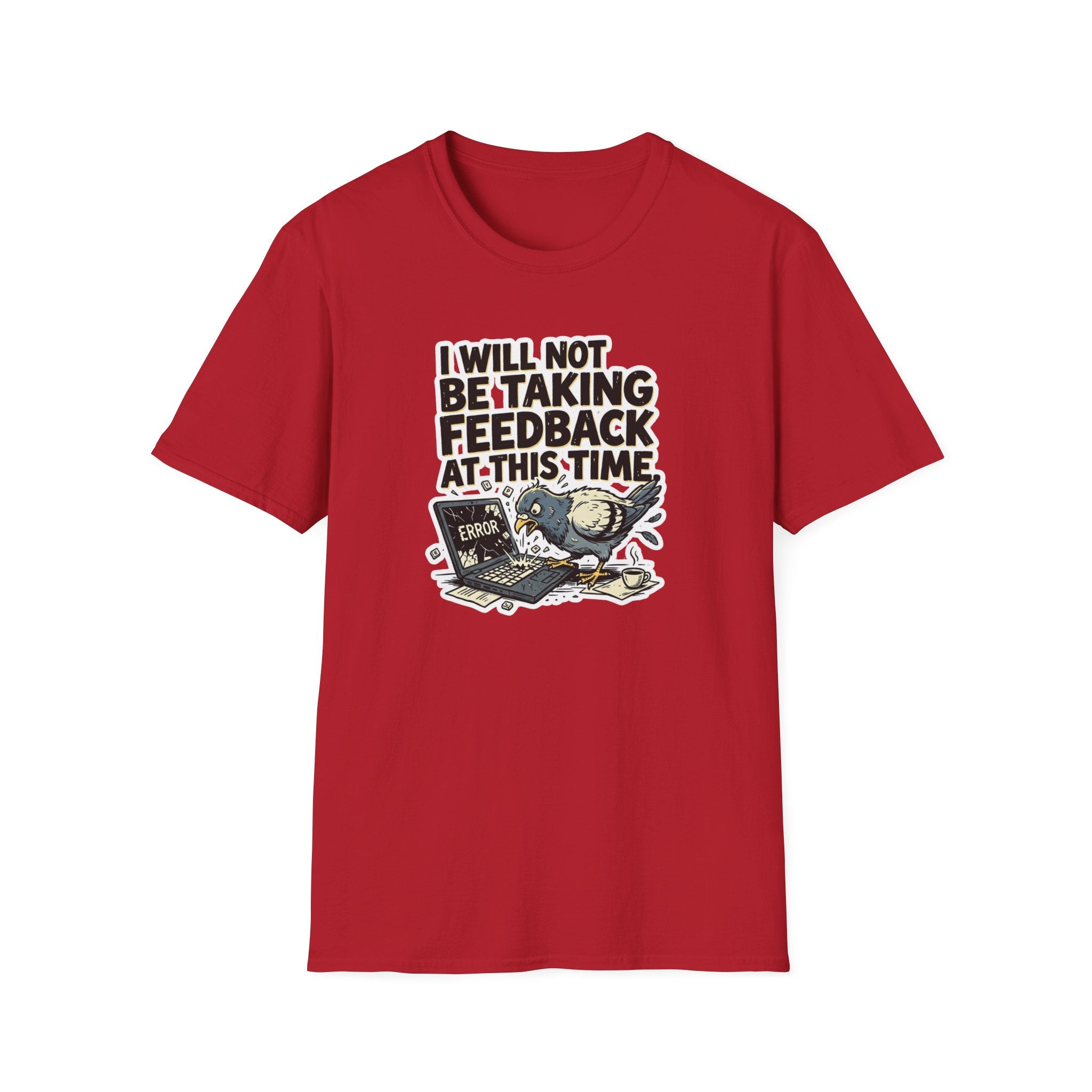 I Will Not Be Taking Feedback At This Time T-Shirt