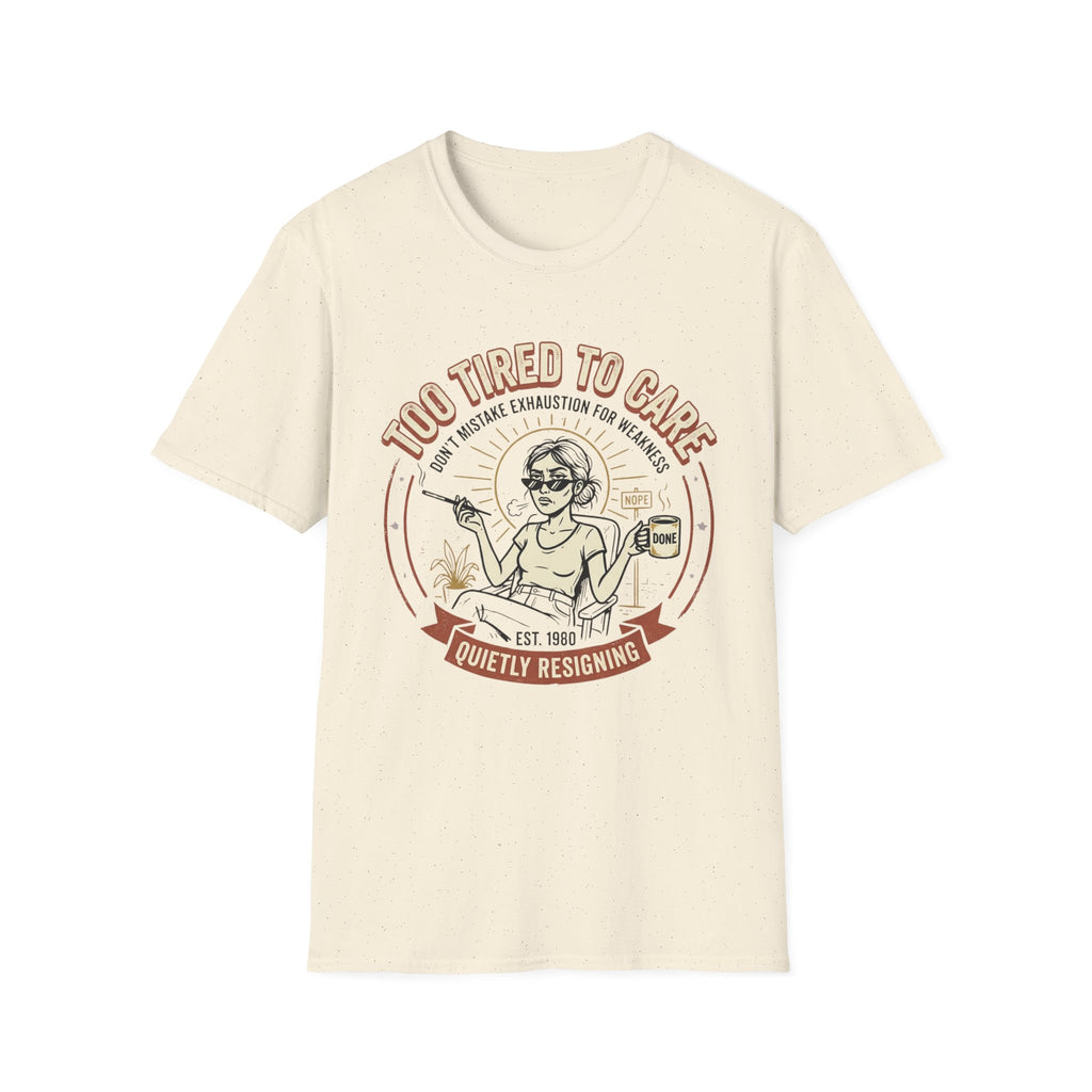 Too Tired to Care T-Shirt