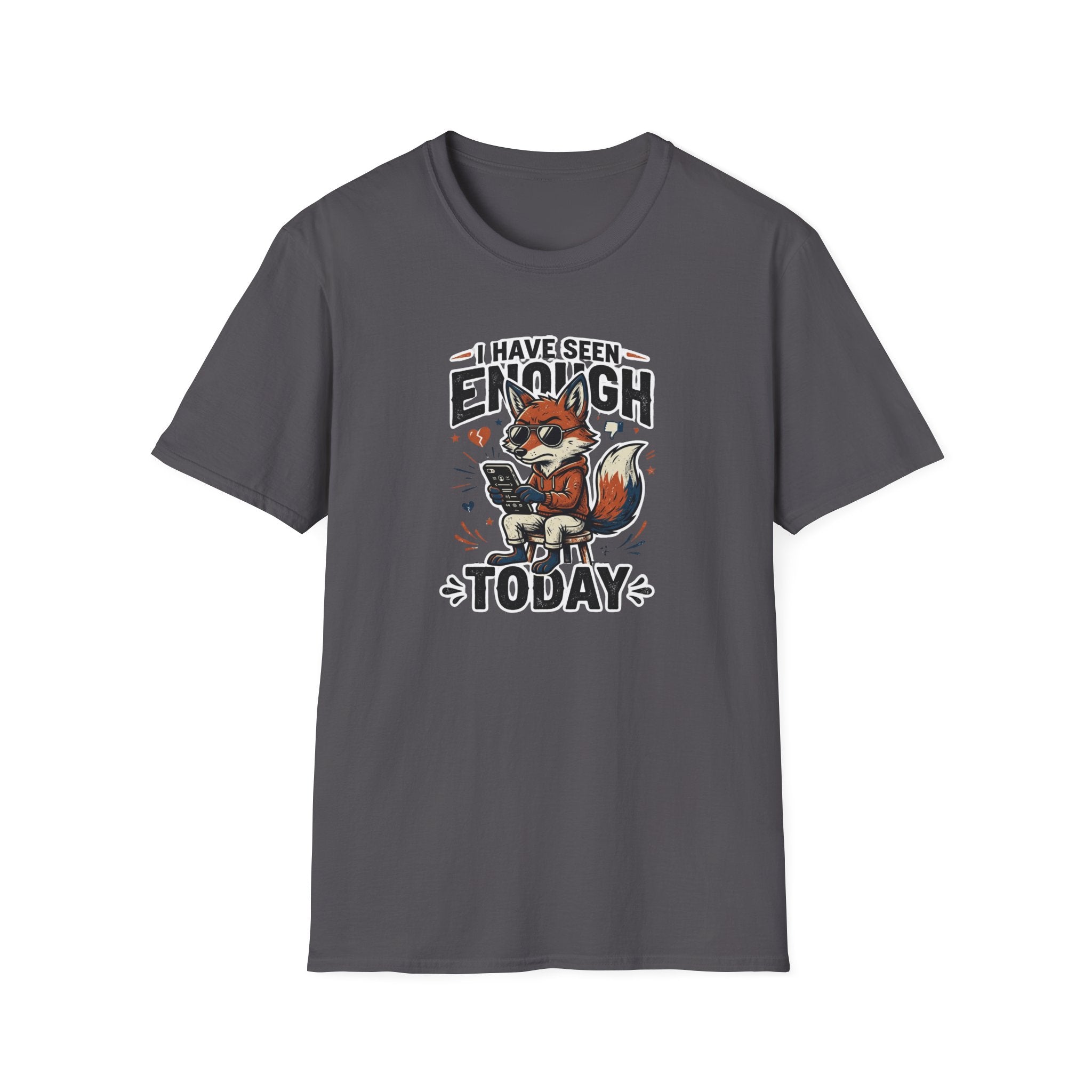 I Have Seen Enough Today T-Shirt