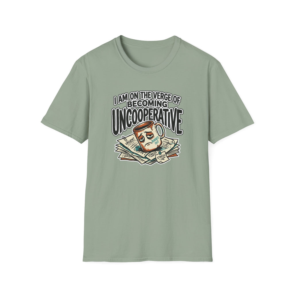 I Am On The Nerve Of Becoming Uncooperative T-Shirt