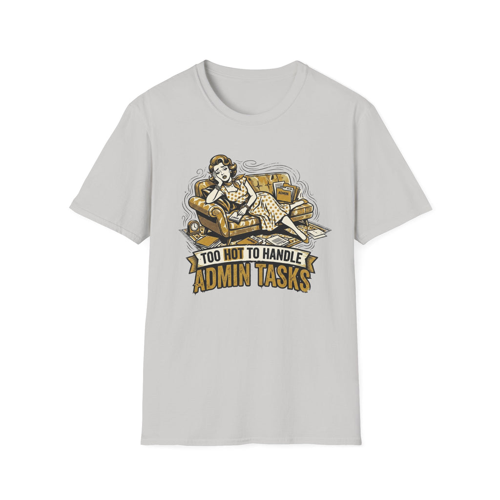 Too Hot To Handle Admin Tasks T-Shirt
