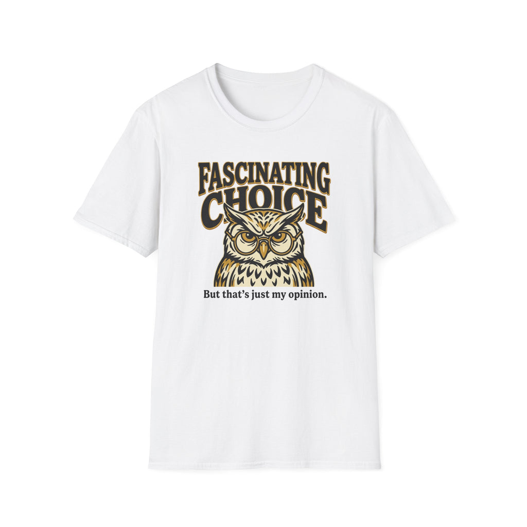 Fascinating Choice Just My Opinion T-Shirt