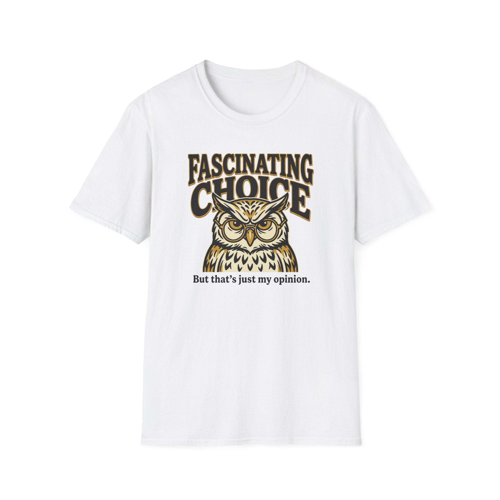 Fascinating Choice Just My Opinion T-Shirt