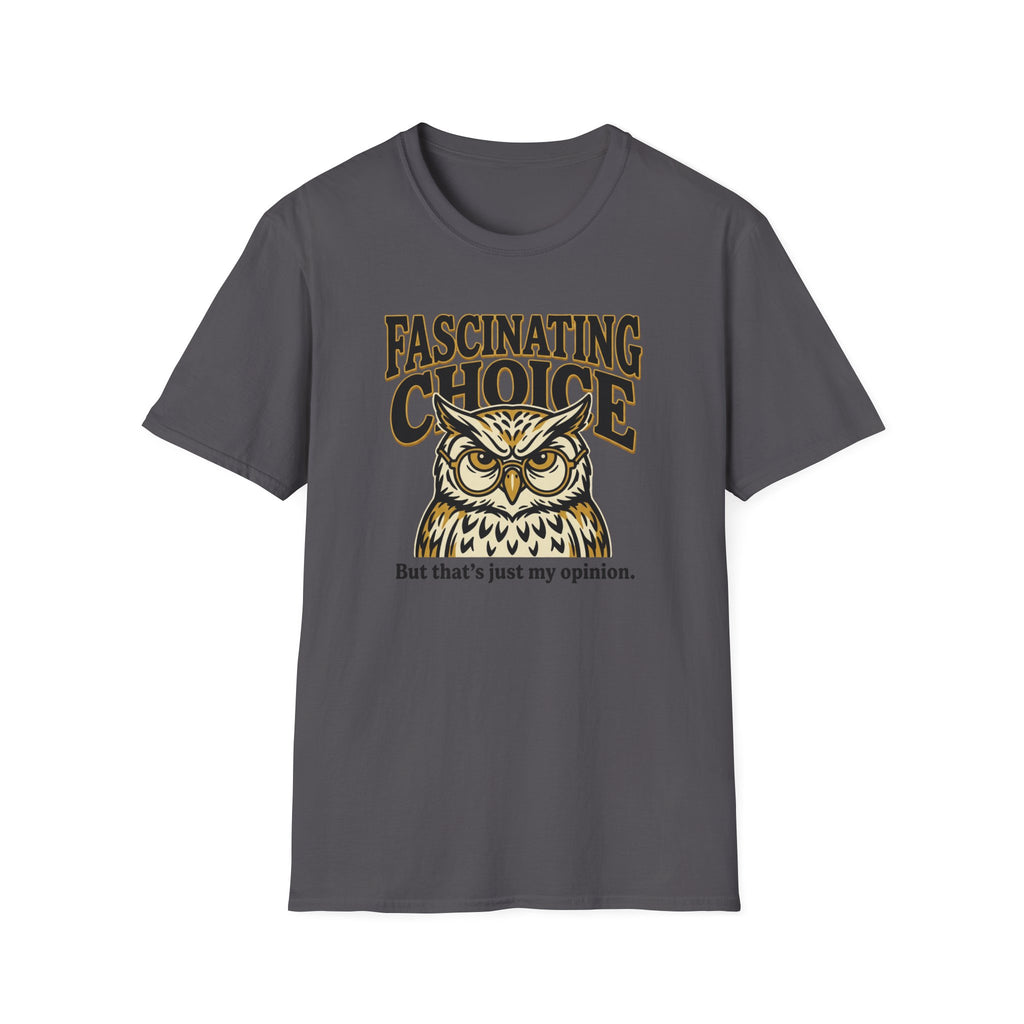 Fascinating Choice Just My Opinion T-Shirt