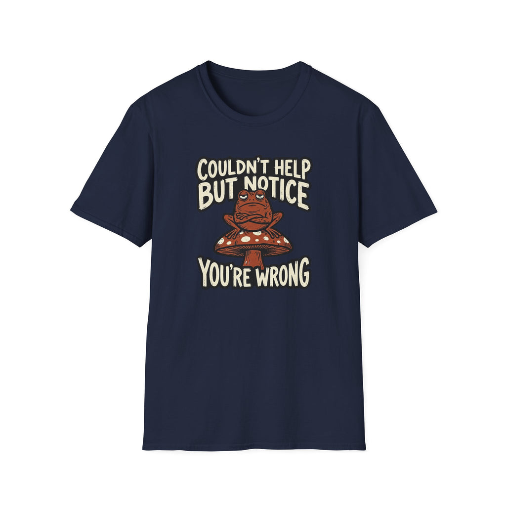 Couldnt Help but Notice You are Wrong 1 T-Shirt