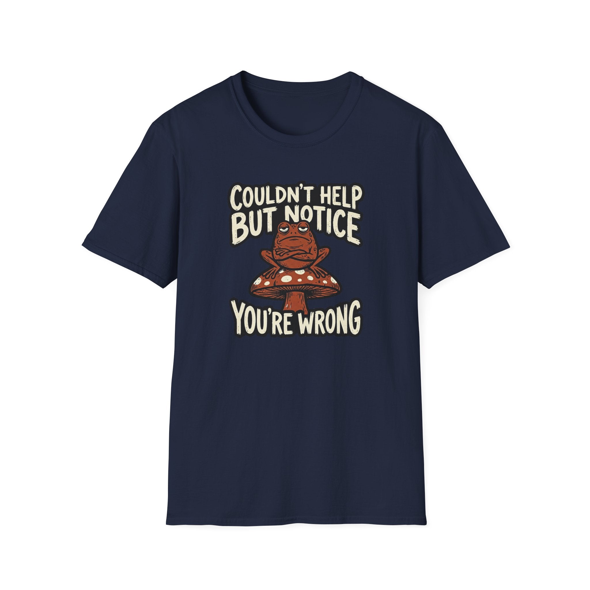 Couldnt Help but Notice You are Wrong 1 T-Shirt