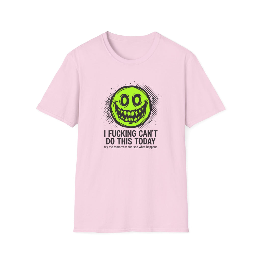 I Fucking Can't Do This Today T-Shirt