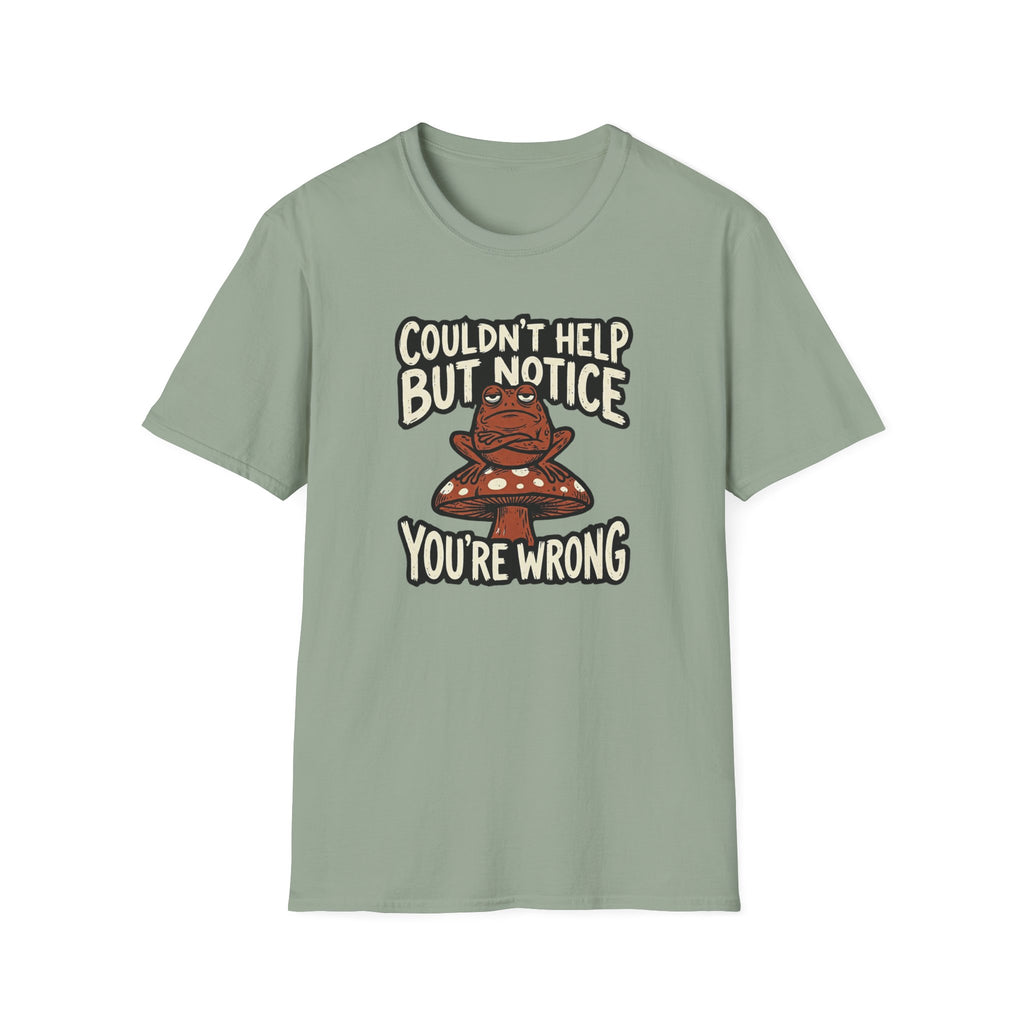 Couldnt Help but Notice You are Wrong 1 T-Shirt