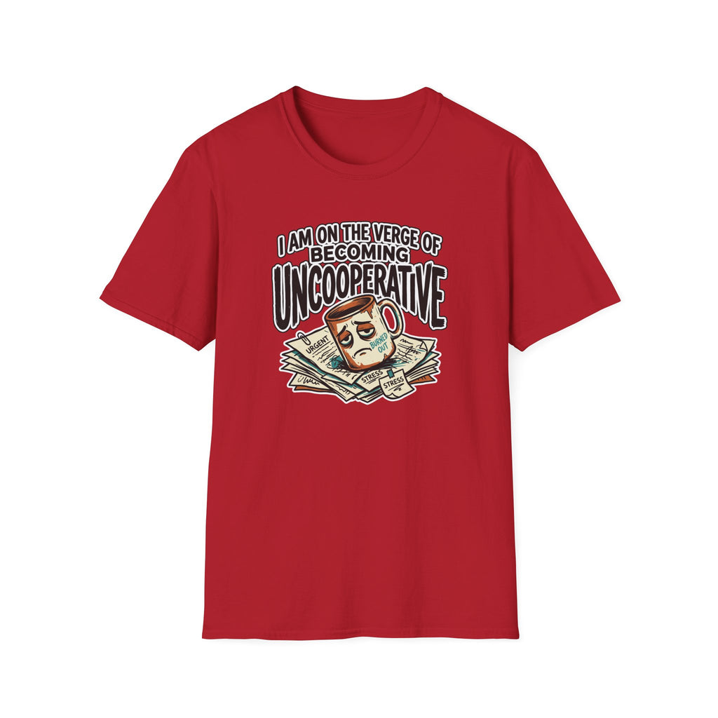 I Am On The Nerve Of Becoming Uncooperative T-Shirt