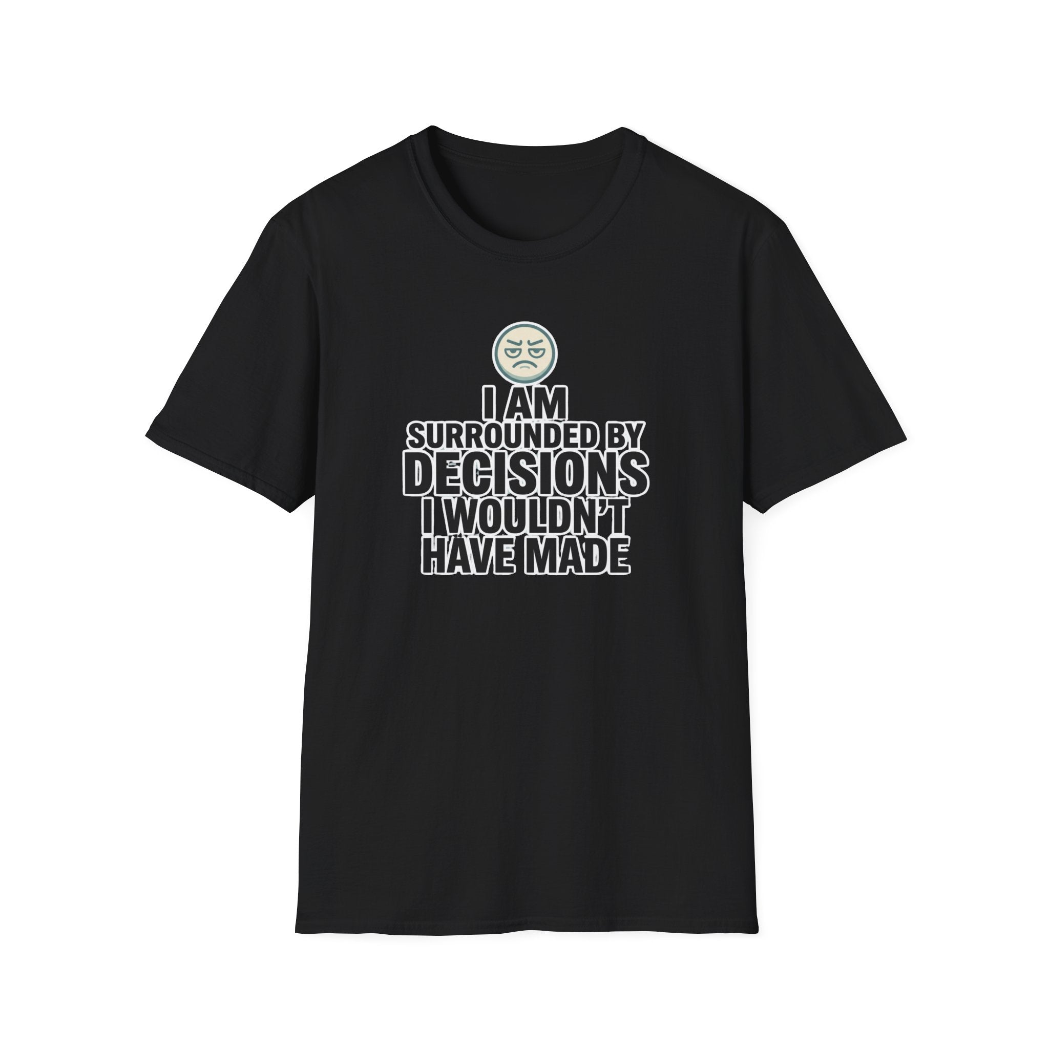 I Am Surrounded By Decisions I Wouldn't Have Made T-Shirt