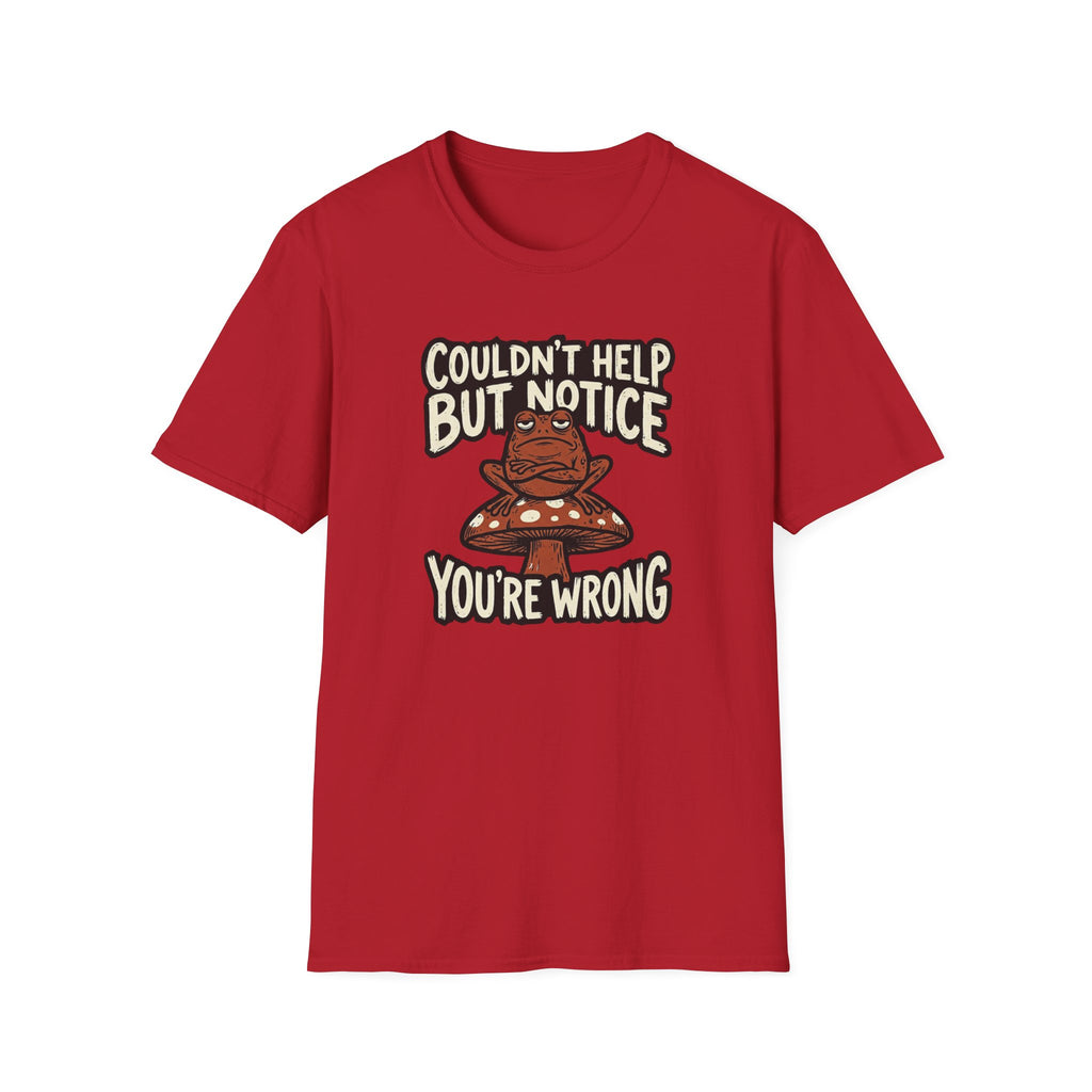 Couldnt Help but Notice You are Wrong 1 T-Shirt